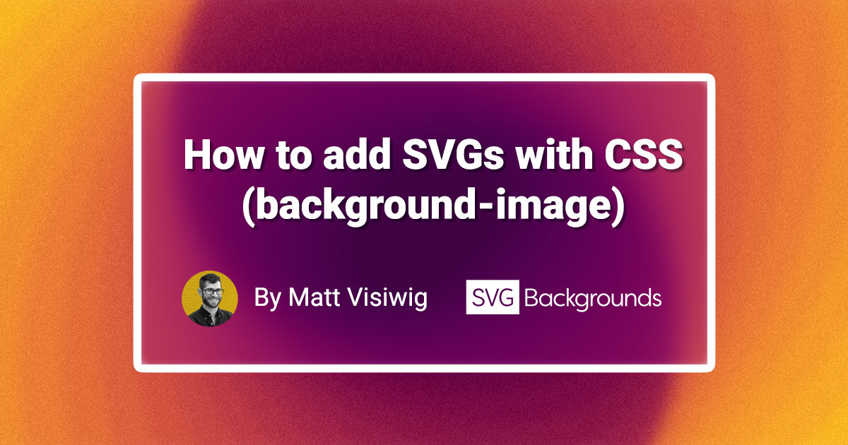 How to add SVGs with CSS (background-image) | SVG Backgrounds