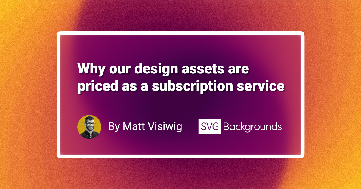 The subscription model works because the backgrounds aren't typical downloadable assets. We're a service that makes iterating webpage design quick and easy.